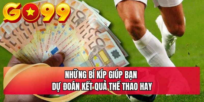 Những bí kíp giúp bạn dự đoán kết quả thể thao hay